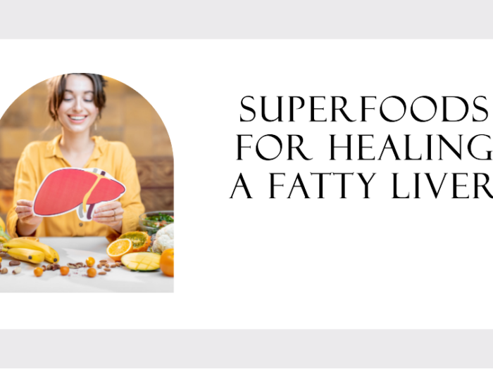 Superfoods for Healing a Fatty Liver