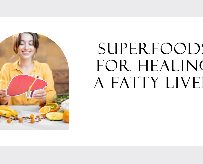 Superfoods for Healing a Fatty Liver