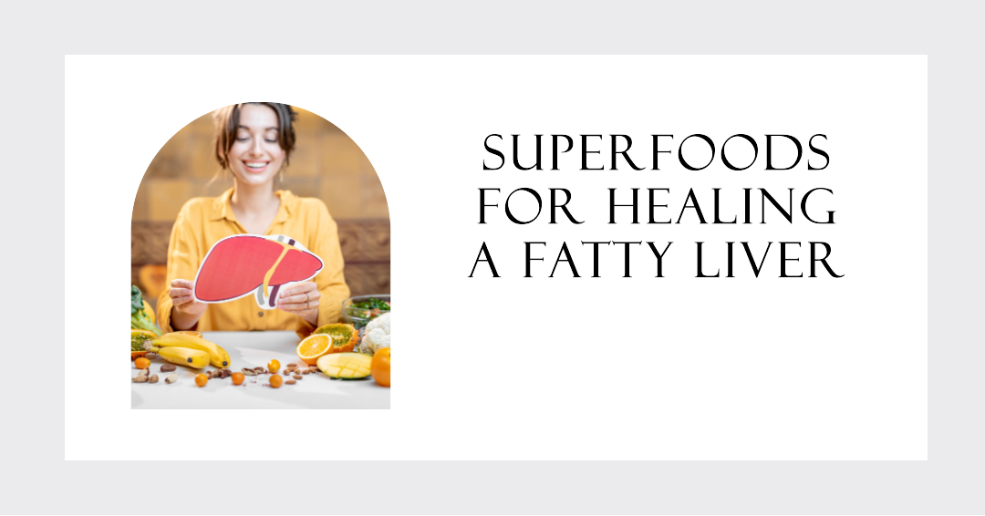 Superfoods for Healing a Fatty Liver